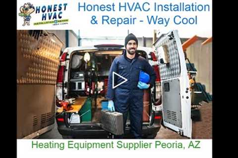 Heating Equipment Supplier Peoria, AZ - Honest HVAC Installation & Repair - Way Cool