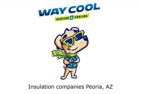 Insulation companies Peoria, AZ - Honest HVAC Installation & Repair - Way Cool