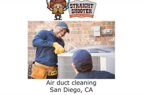 Air duct cleaning San Diego, CA - Straight Shooter Heating & Cooling