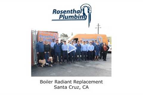 Boiler Radiant Replacement Santa Cruz, CA - Rosenthal Water Softeners & Treatment