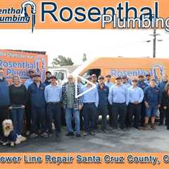 Sewer Line Repair Santa Cruz County, CA - Rosenthal Plumbing