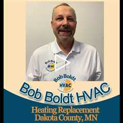 Heating Replacement Dakota County, MN - Bob Boldt HVAC