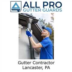 Gutter Contractor Lancaster, PA - All Pro Gutter Guards