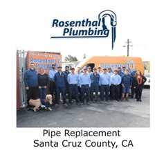 Pipe Replacement Santa Cruz County, CA