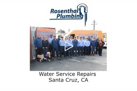 Water Service Repairs Santa Cruz, CA - Rosenthal Water Softeners & Treatment