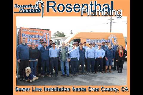 Sewer Line Installation Santa Cruz County, CA - Rosenthal Plumbing