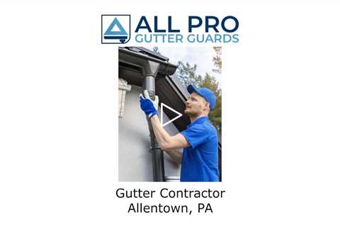 Gutter Contractor Allentown, PA - All Pro Gutter Guards