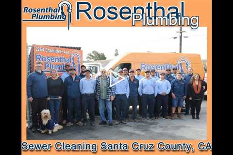 Sewer Cleaning Santa Cruz County, CA - Rosenthal Plumbing