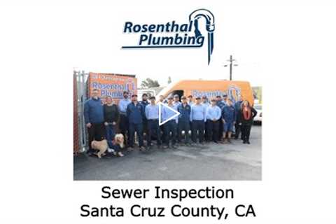 Sewer Inspection Santa Cruz County, CA - Rosenthal Water Softeners & Treatment