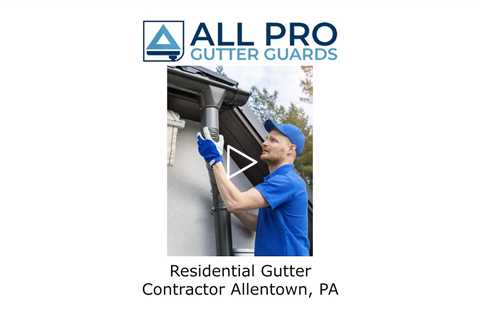 Residential Gutter Contractor Allentown, PA - All Pro Gutter Guards