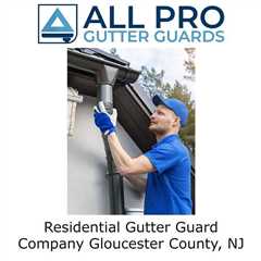 Residential Gutter Guard Company Gloucester County, NJ - All Pro Gutter Guards's Podcast