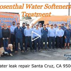 Water leak repair Santa Cruz, CA 95060 - Rosenthal Water Softeners & Treatment