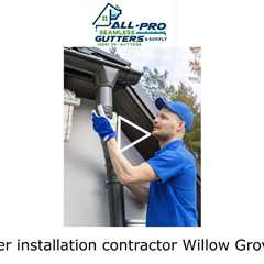 Gutter installation contractor Willow Grove, PA - All Pro Gutter Guards