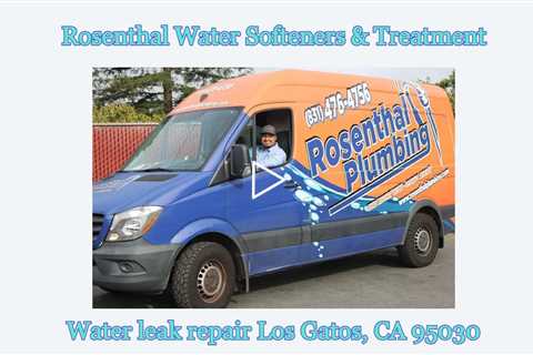 Water leak repair Los Gatos, CA 95030 - Rosenthal Water Softeners & Treatment