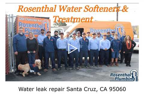 Water leak repair Santa Cruz, CA 95060 - Rosenthal Water Softeners & Treatment