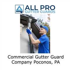 Commercial Gutter Guard Company Poconos, PA