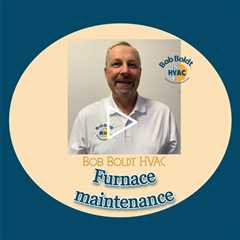 Furnace maintenance - Bob Boldt HVAC