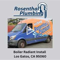 Boiler Radiant Install Los Gatos, CA 95060 - Rosenthal Water Softeners & Treatment