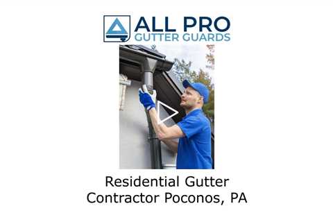 Residential Gutter Contractor Poconos, PA - All Pro Gutter Guards