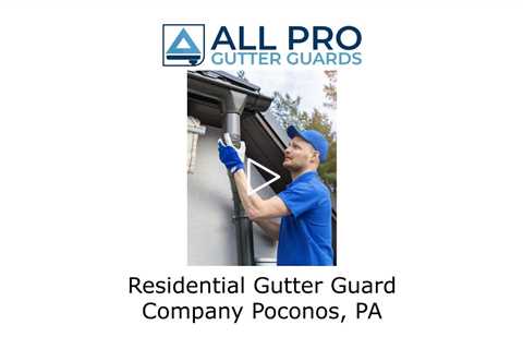 Residential Gutter Guard Company Poconos, PA - All Pro Gutter Guards