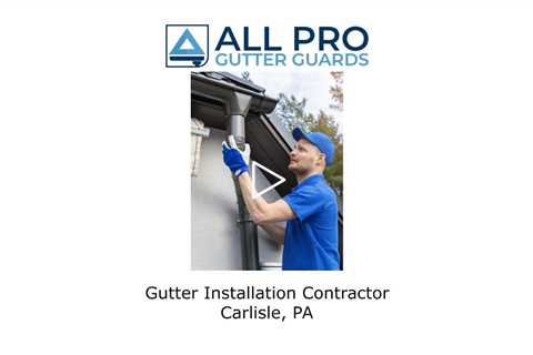 Gutter Installation Contractor Carlisle, PA - All Pro Gutter Guards