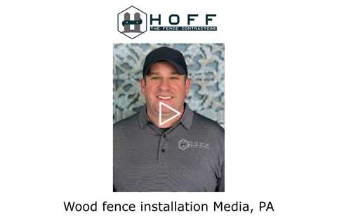 Wood fence installation Media, PA - Hoff The Fence Contractors