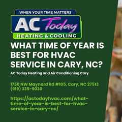 What Time of Year is Best for HVAC Service in Cary, NC?