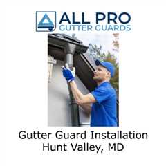 Gutter Guard Installation Hunt Valley, MD