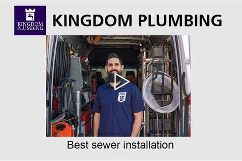 Best sewer installation - Kingdom Plumbing
