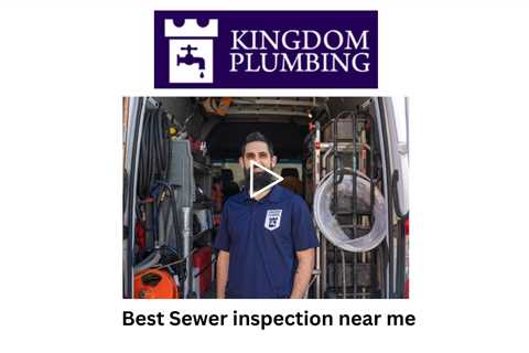 Best Sewer inspection near me - Kingdom Plumbing