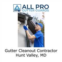 Gutter Cleanout Contractor Hunt Valley, MD