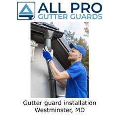 Gutter guard installation Westminster, MD