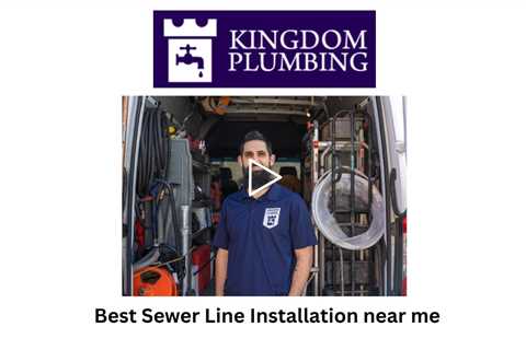 Best Sewer Line Installation near me - Kingdom Plumbing