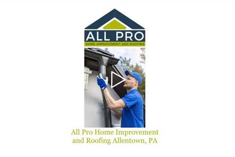 All Pro Home Improvement and Roofing Allentown, PA