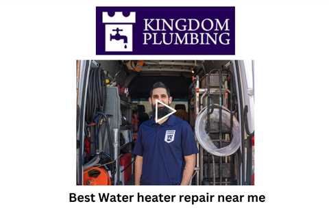 Best Water heater repair near me - Kingdom Plumbing