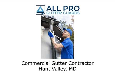 Commercial Gutter Contractor Hunt Valley, MD - All Pro Gutter Guards