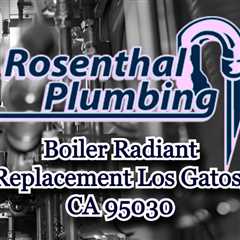 Boiler Radiant Replacement Los Gatos, CA 95030