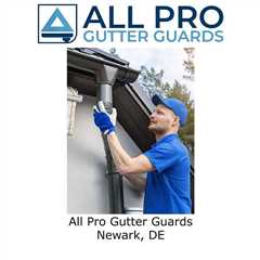 All Pro Gutter Guards Newark, DE - All Pro Gutter Guards's Podcast