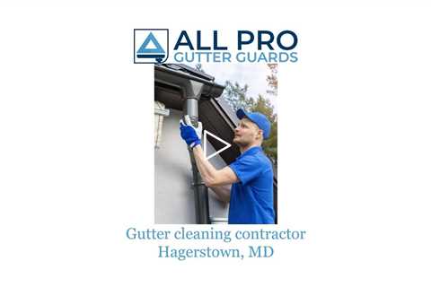 Gutter cleaning contractor Hagerstown, MD - All Pro Gutter Guards