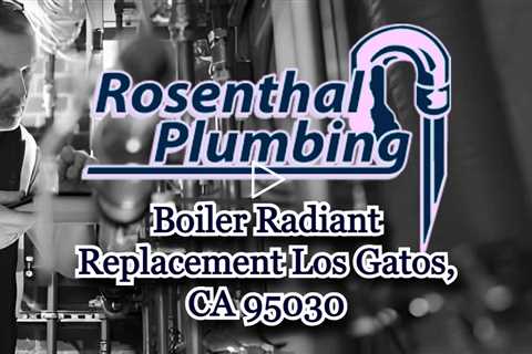 Boiler Radiant Replacement Los Gatos, CA 95030 - Rosenthal Water Softeners & Treatment