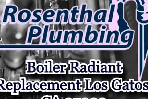 Boiler Radiant Replacement Los Gatos, CA 95030
