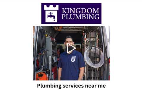 Plumbing services near me - Kingdom Plumbing