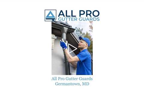 All Pro Gutter Guards Germantown, MD - All Pro Gutter Guards