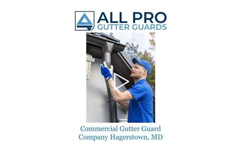 Commercial Gutter Guard Company Hagerstown, MD - All Pro Gutter Guards