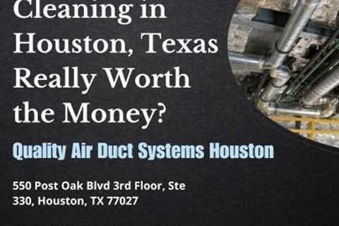 Is Air Duct Cleaning in Houston, Texas Really Worth the Money?