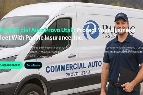 Commercial Auto Provo Utah : Protect Your Business Fleet With Pacific Insurance, Inc.