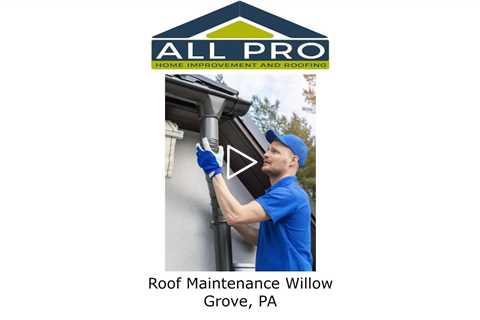 Roof Maintenance Willow Grove, PA - All Pro Home Improvement and Roofing