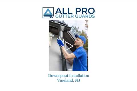 Downspout installation Vineland, NJ - All Pro Gutter Guards