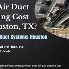 How Much Does Air Duct Cleaning Cost in Houston, TX?