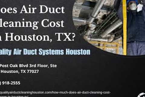 How Much Does Air Duct Cleaning Cost in Houston, TX?